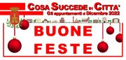 COSA SUCCEDE IN CITTA' - DICEMBRE 2022... BUONE FESTE!!!